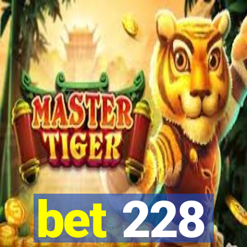 bet 228